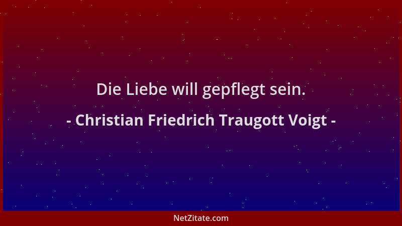 Christian Friedrich Traugott Voigt - Die Liebe will gepflegt sein....