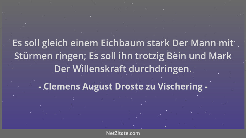 Clemens August Droste zu Vischering - Es soll gleich einem Eichbaum stark Der Mann mit Stürmen ringen; Es soll ihn trotzig...
