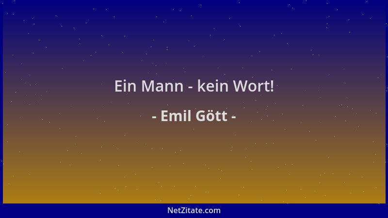 Emil Gött - Ein Mann - kein Wort!...
