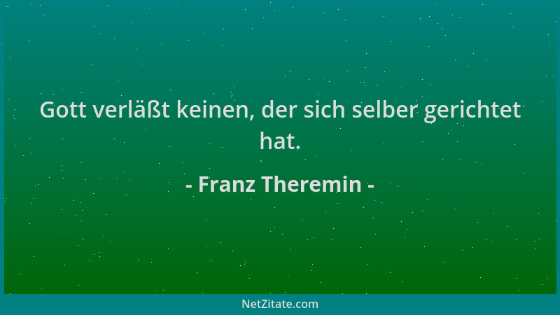 Franz Theremin - Gott verläßt keinen, der sich selber gerichtet hat....