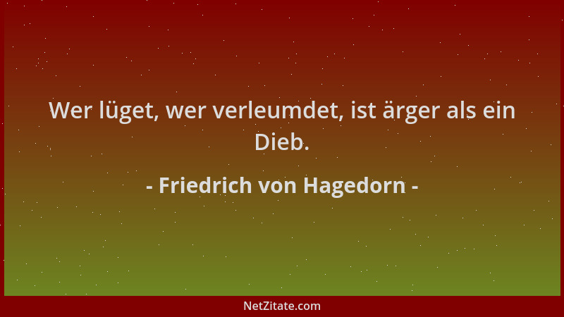 Friedrich von Hagedorn - Wer lüget, wer verleumdet, ist ärger als ein Dieb....