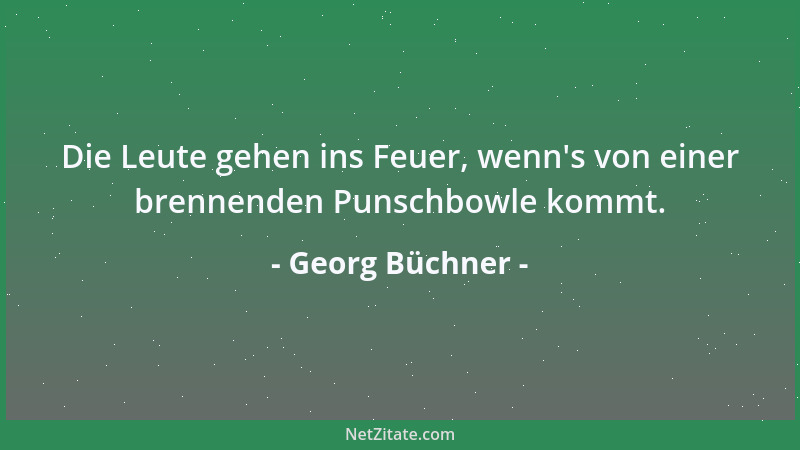 Georg Büchner - Die Leute gehen ins Feuer, wenn 's von einer brennenden Punschbowle kommt....