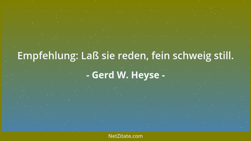 Gerd W. Heyse - Empfehlung: Laß sie reden, fein schweig still....