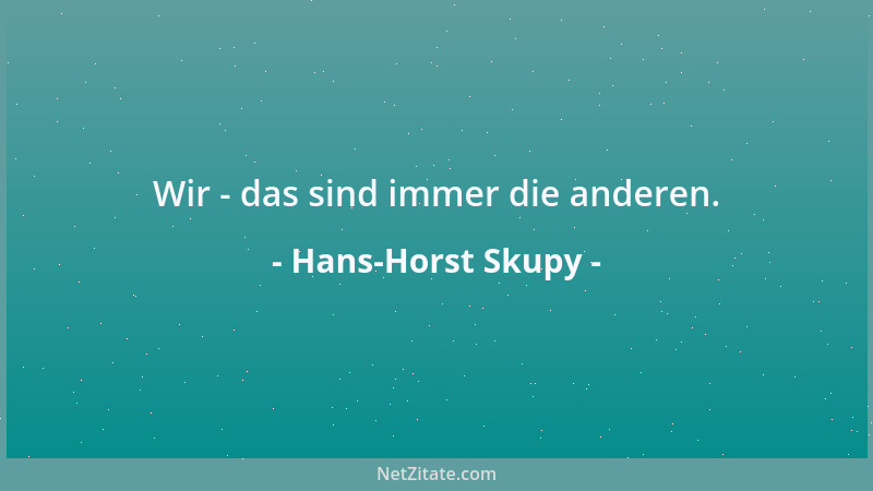 Hans-Horst Skupy - Wir - das sind immer die anderen....