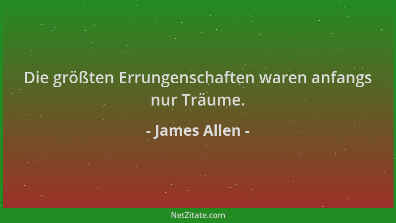 James Allen - Die größten Errungenschaften waren anfangs nur Träume....