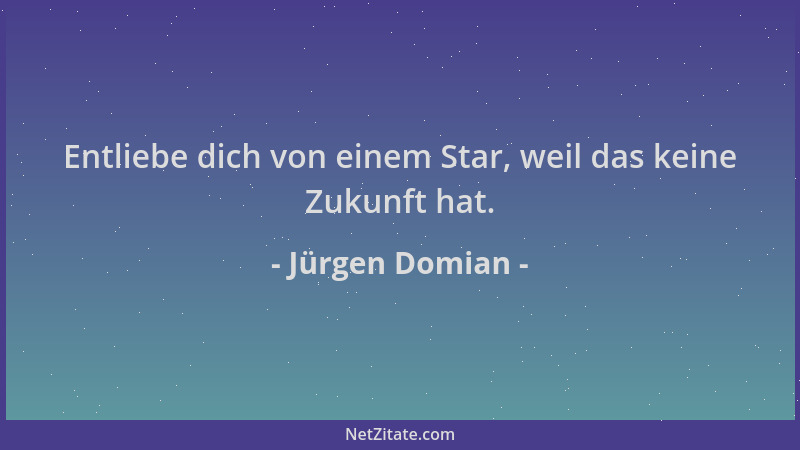 Jürgen Domian - Entliebe dich von einem Star, weil das keine Zukunft hat....