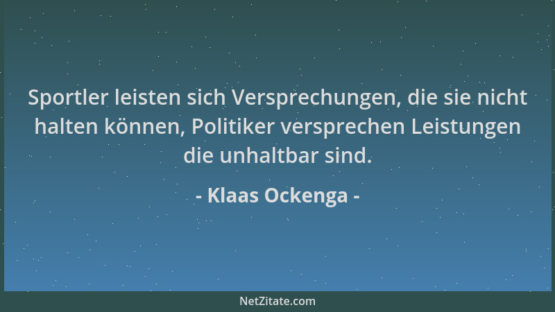 Klaas Ockenga - Sportler leisten sich Versprechungen, die sie nicht halten können, Politiker versprechen Leistungen die unh...