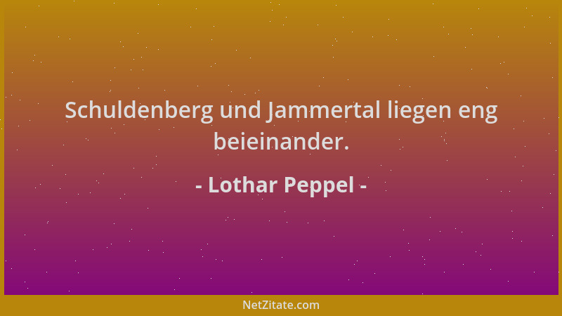 Lothar Peppel - Schuldenberg und Jammertal liegen eng beieinander....