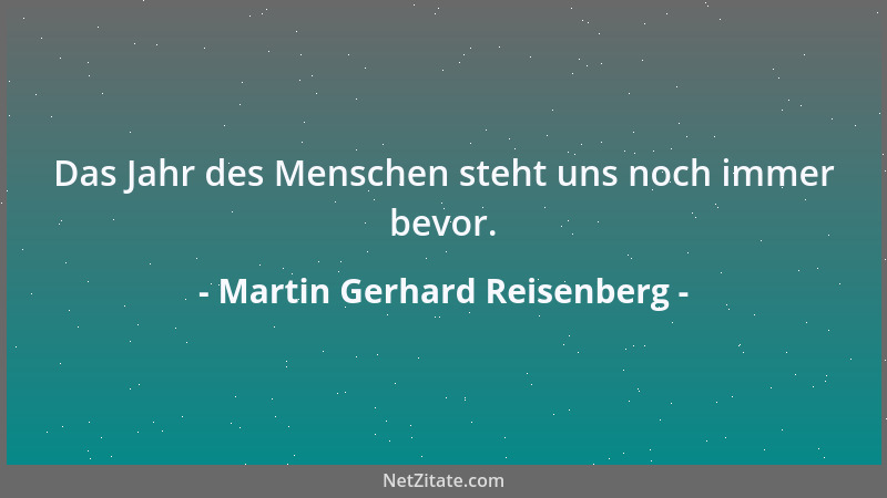 Martin Gerhard Reisenberg - Das Jahr des Menschen steht uns noch immer bevor....