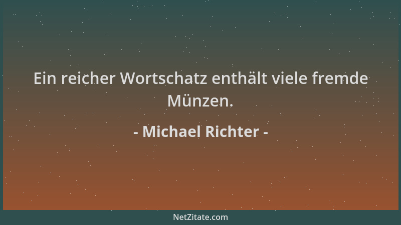 Michael Richter - Ein reicher Wortschatz enthält viele fremde Münzen....