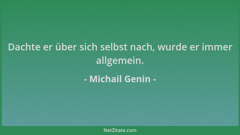 Michail Genin - Dachte er über sich selbst nach, wurde er immer allgemein....