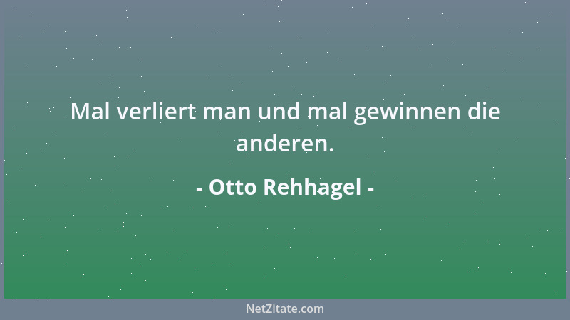 Otto Rehhagel - Ich schätze es, wenn Fußballer verheiratet sind; denn die eigene Frau ist das beste Trainingslager....