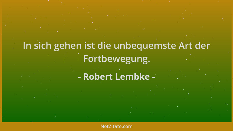 Robert Lembke - In sich gehen ist die unbequemste Art der Fortbewegung....