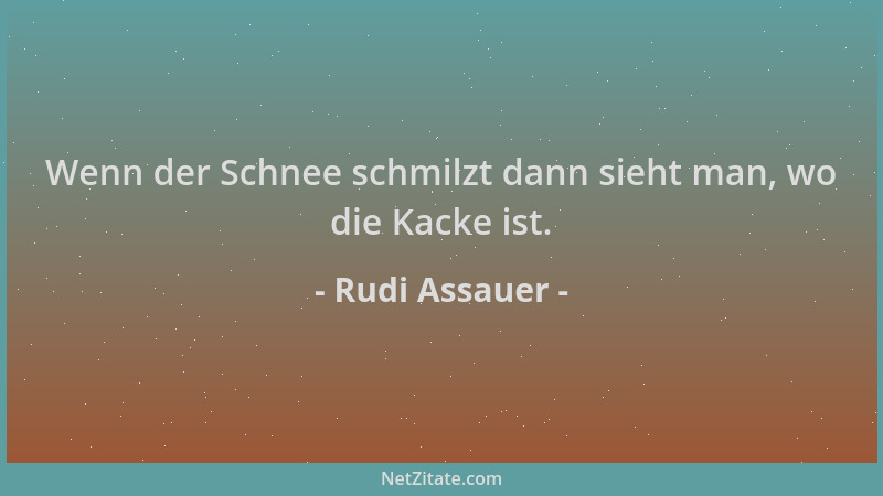Rudi Assauer - Wenn der Schnee schmilzt dann sieht man, wo die Kacke ist....
