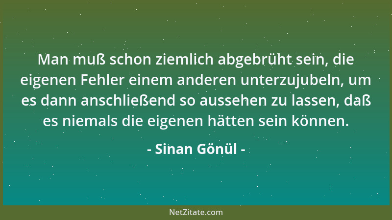 Sinan Gönül - Man muß schon ziemlich abgebrüht sein, die eigenen Fehler einem anderen unterzujubeln, um es dann anschließen...