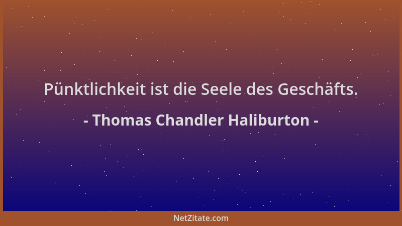 Thomas Chandler Haliburton - Pünktlichkeit ist die Seele des Geschäfts....