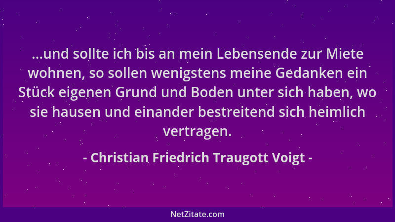 Christian Friedrich Traugott Voigt - ...und sollte ich bis an mein Lebensende zur Miete wohnen, so sollen wenigstens meine...