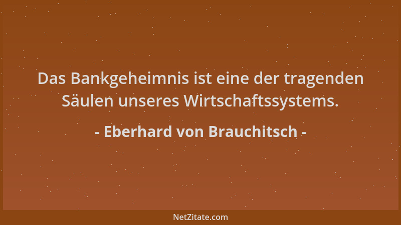 Eberhard von Brauchitsch - Das Bankgeheimnis ist eine der tragenden Säulen unseres Wirtschaftssystems....
