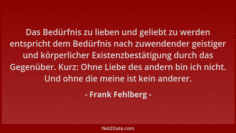 Frank Fehlberg - Das Bedürfnis zu lieben und geliebt zu werden entspricht dem Bedürfnis nach zuwendender geistiger und körp...