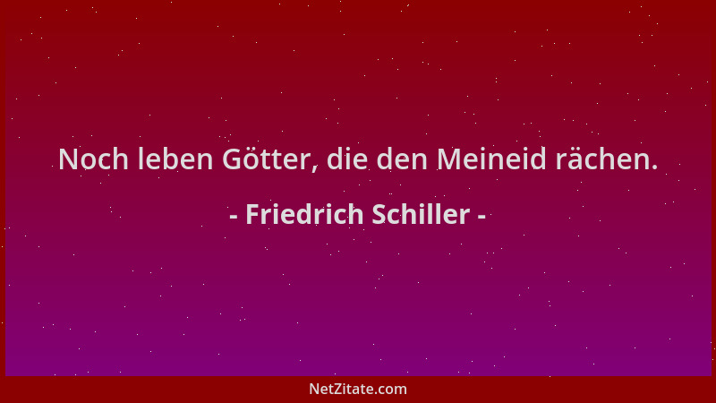 Friedrich Schiller - Noch leben Götter, die den Meineid rächen....