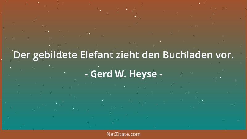 Gerd W. Heyse - Der gebildete Elefant zieht den Buchladen vor....