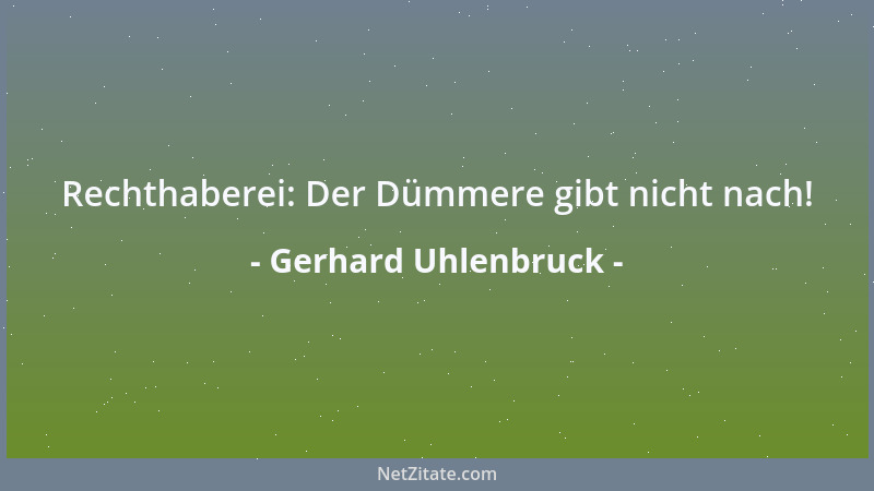 Gerhard Uhlenbruck - Rechthaberei: Der Dümmere gibt nicht nach!...