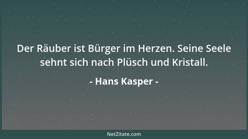 Hans Kasper - Der Räuber ist Bürger im Herzen. Seine Seele sehnt sich nach Plüsch und Kristall....