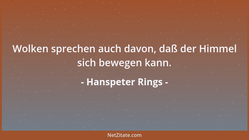 Hanspeter Rings - Wolken sprechen auch davon, daß der Himmel sich bewegen kann....