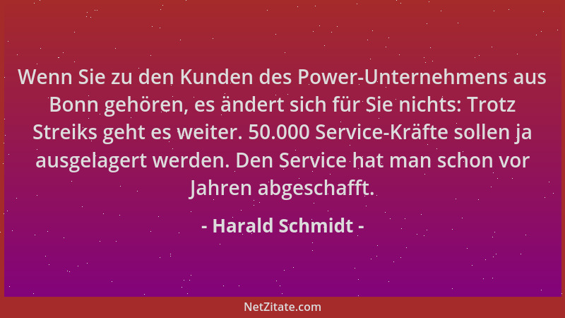 Harald Schmidt - Wenn Sie zu den Kunden des Power-Unternehmens aus Bonn gehören, es ändert sich für Sie nichts: Trotz Strei...