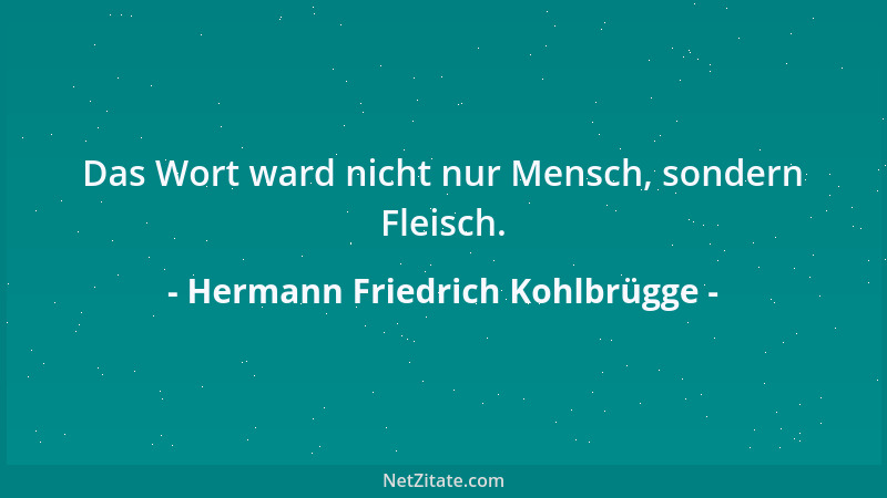 Hermann Friedrich Kohlbrügge - Das Wort ward nicht nur Mensch, sondern Fleisch....