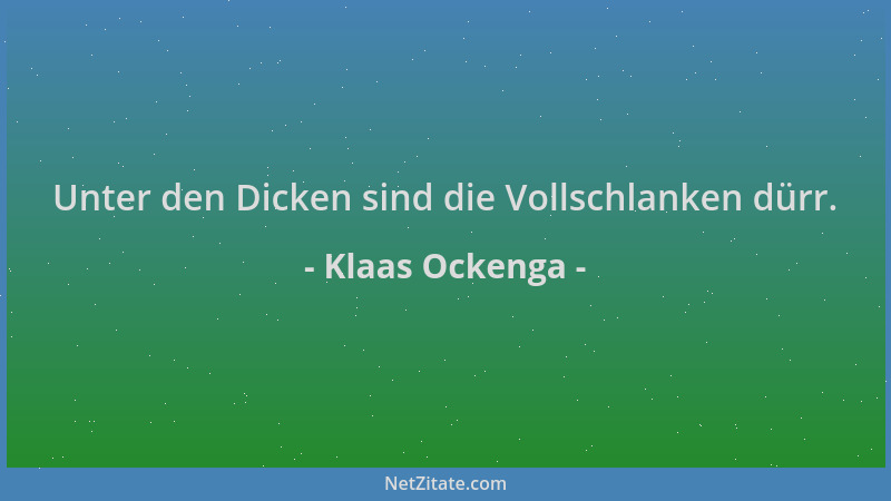 Klaas Ockenga - Unter den Dicken sind die Vollschlanken dürr....