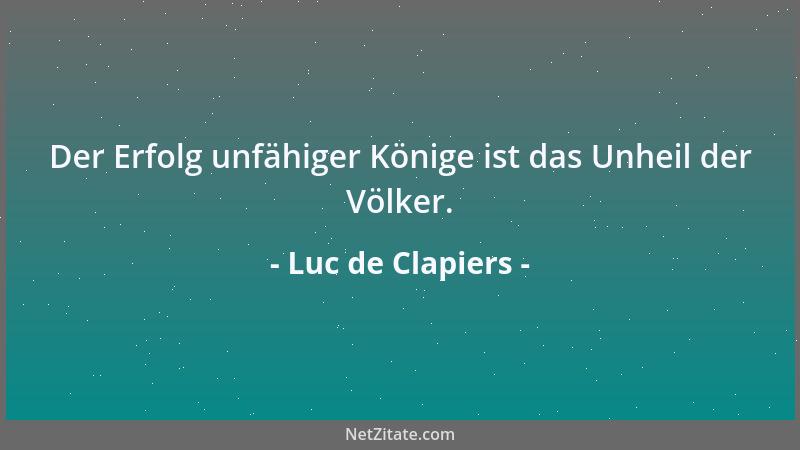 Luc de Clapiers - Haß ist mächtiger als Freundschaft und schwächer als Liebe....