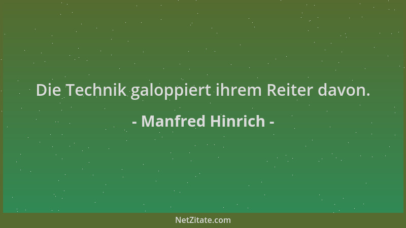Manfred Hinrich - Die Technik galoppiert ihrem Reiter davon....