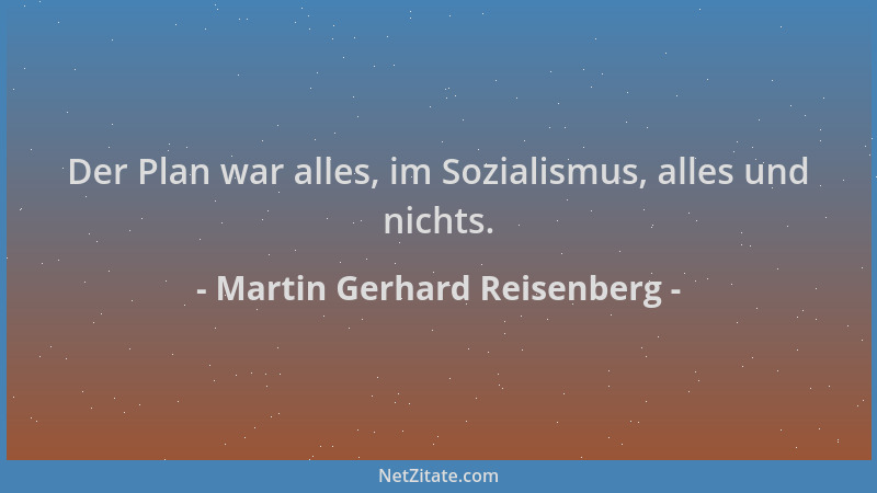 Martin Gerhard Reisenberg - Der Plan war alles, im Sozialismus, alles und nichts....