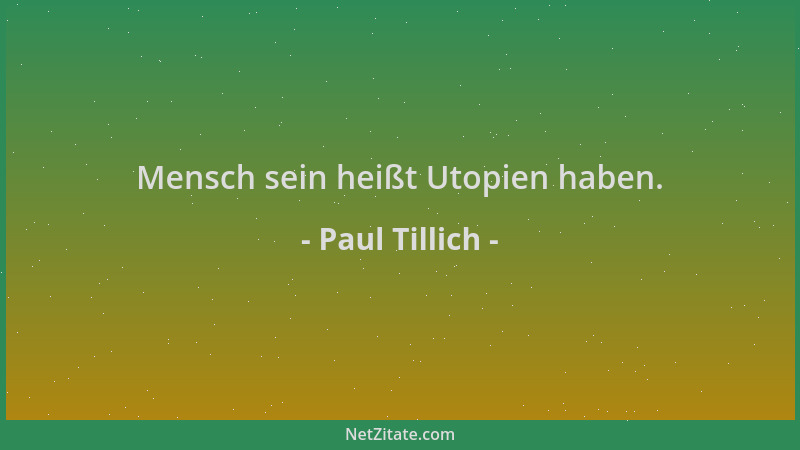 Paul Tillich - Mensch sein heißt Utopien haben....