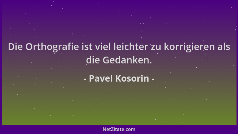 Pavel Kosorin - Die Orthografie ist viel leichter zu korrigieren als die Gedanken....