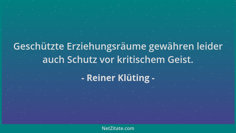 Reiner Klüting - Geschützte Erziehungsräume gewähren leider auch Schutz vor kritischem Geist....