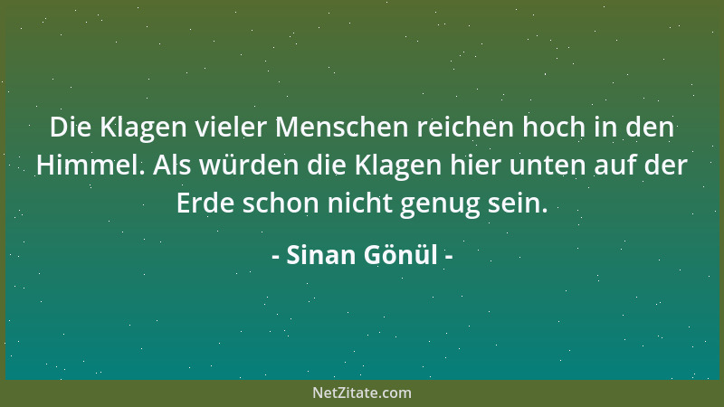 Sinan Gönül - Die Klagen vieler Menschen reichen hoch in den Himmel. Als würden die Klagen hier unten auf der Erde schon ni...
