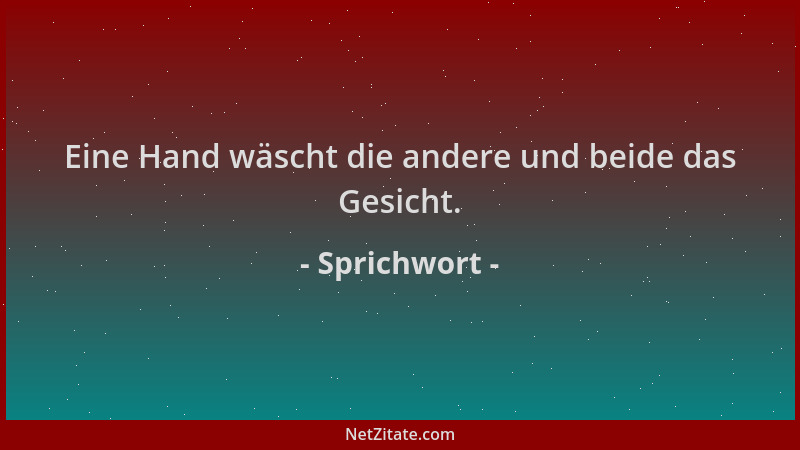Sprichwort - Eine Hand wäscht die andere und beide das Gesicht....
