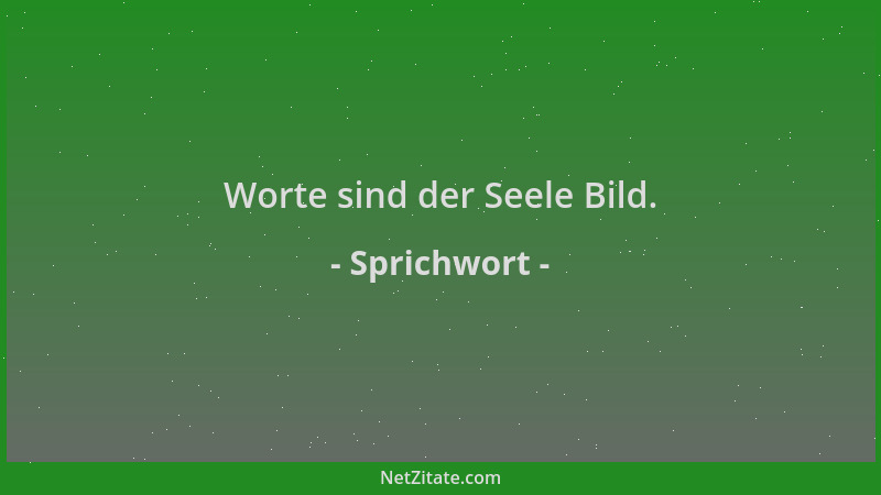 Sprichwort - Worte sind der Seele Bild....