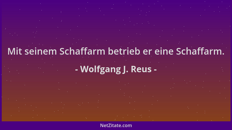 Wolfgang J. Reus - Mit seinem Schaffarm betrieb er eine Schaffarm....