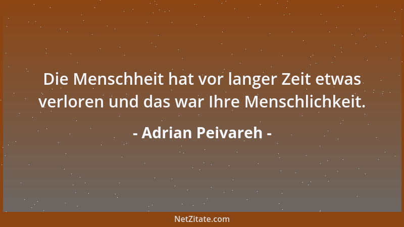 Adrian Peivareh - Die Menschheit hat vor langer Zeit etwas verloren und das war Ihre Menschlichkeit....