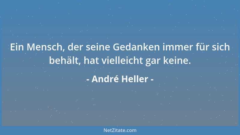 André Heller - Ich möchte mich lernend verändern. Ich möchte gerne etwas weniger blöd sterben als ich geboren bin....