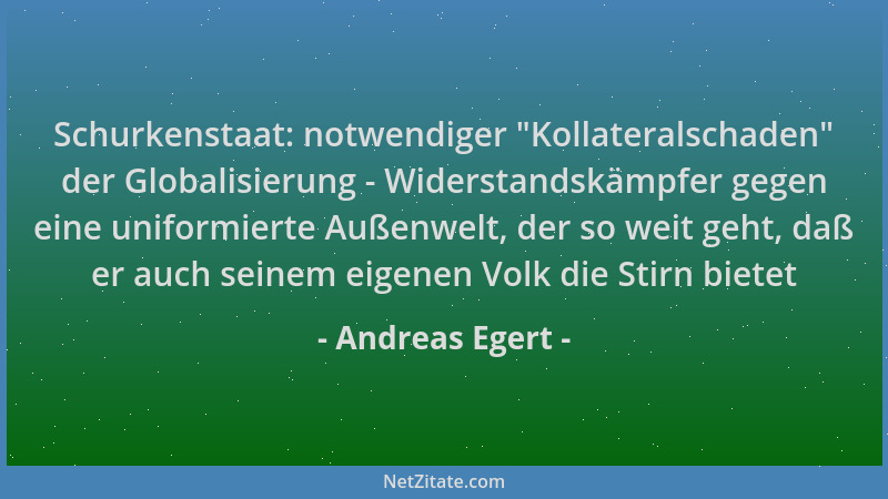 Andreas Egert - Schurkenstaat: notwendiger  "Kollateralschaden " der Globalisierung - Widerstandskämpfer gegen eine uniformie...