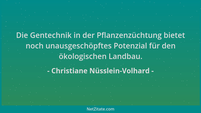 Christiane Nüsslein-Volhard - Die Gentechnik in der Pflanzenzüchtung bietet noch unausgeschöpftes Potenzial für den ökologi...