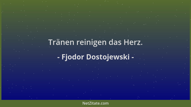 Fjodor Dostojewski - Tränen reinigen das Herz....