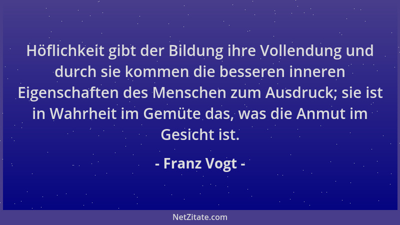 Franz Vogt - Höflichkeit gibt der Bildung ihre Vollendung und durch sie kommen die besseren inneren Eigenschaften des Mensc...