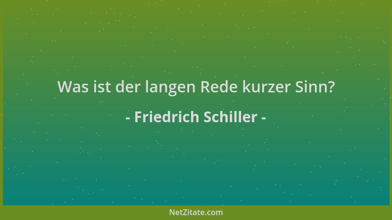 Friedrich Schiller - Was ist der langen Rede kurzer Sinn?...