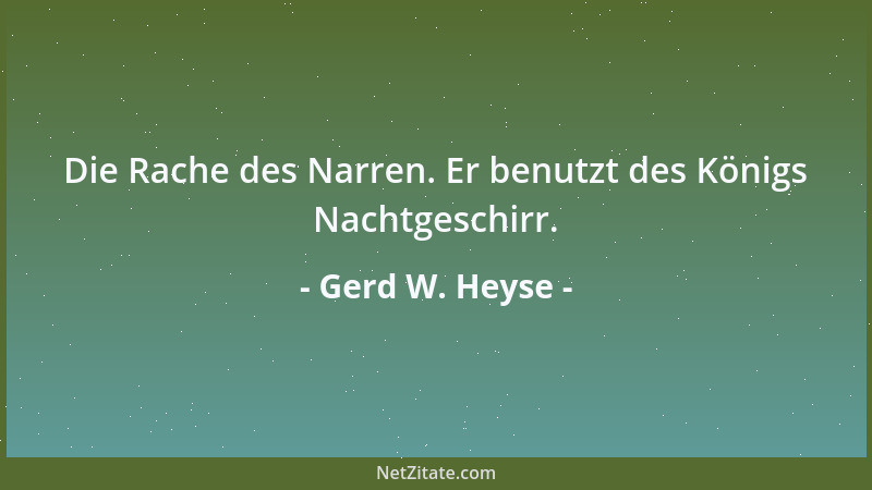 Gerd W. Heyse - Die Rache des Narren. Er benutzt des Königs Nachtgeschirr....