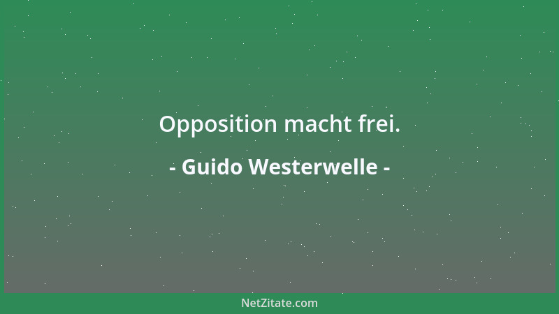 Guido Westerwelle - Opposition macht frei....
